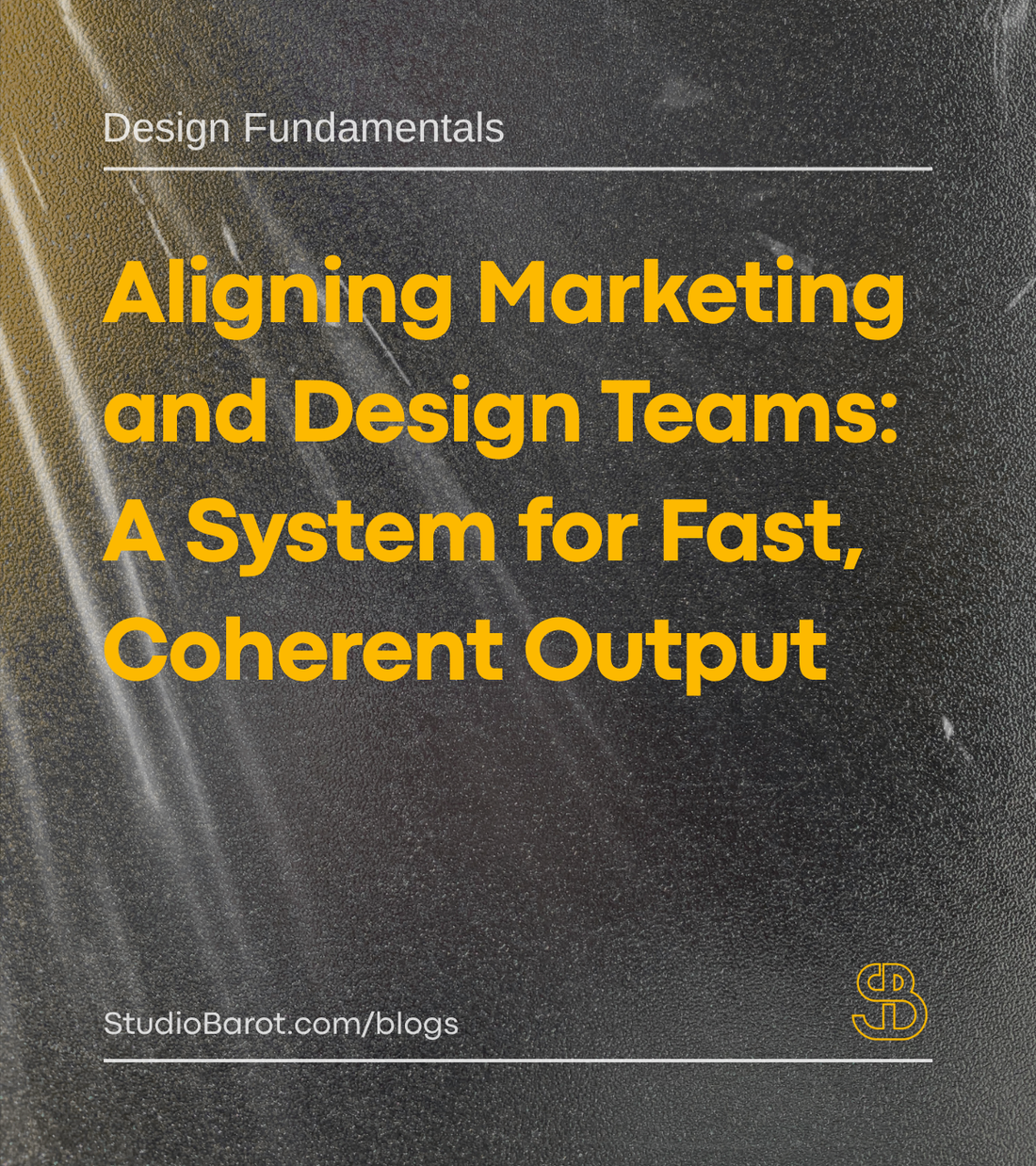 Aligning Marketing and Design Teams: A System for Fast, Coherent Output