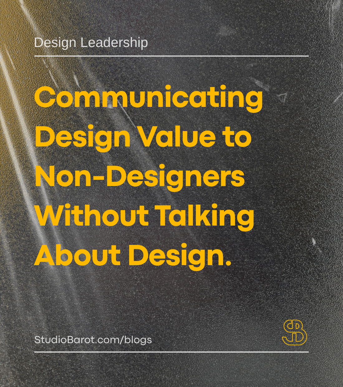 Communicating Design Value to Non-Designers Without Talking About Design