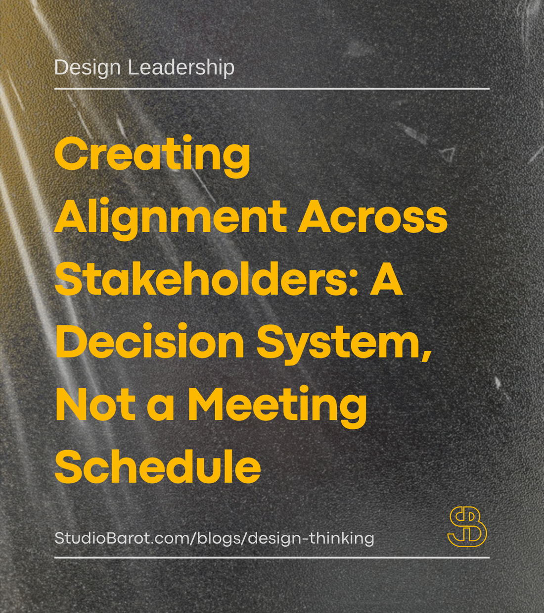 Creating Alignment Across Stakeholders: A Decision System, Not a Meeting Schedule