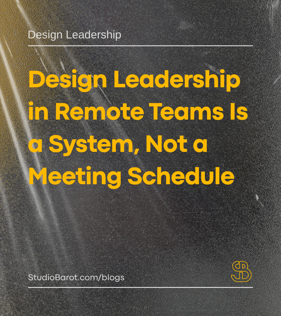 Design Leadership in Remote Teams Is a System, Not a Meeting Schedule