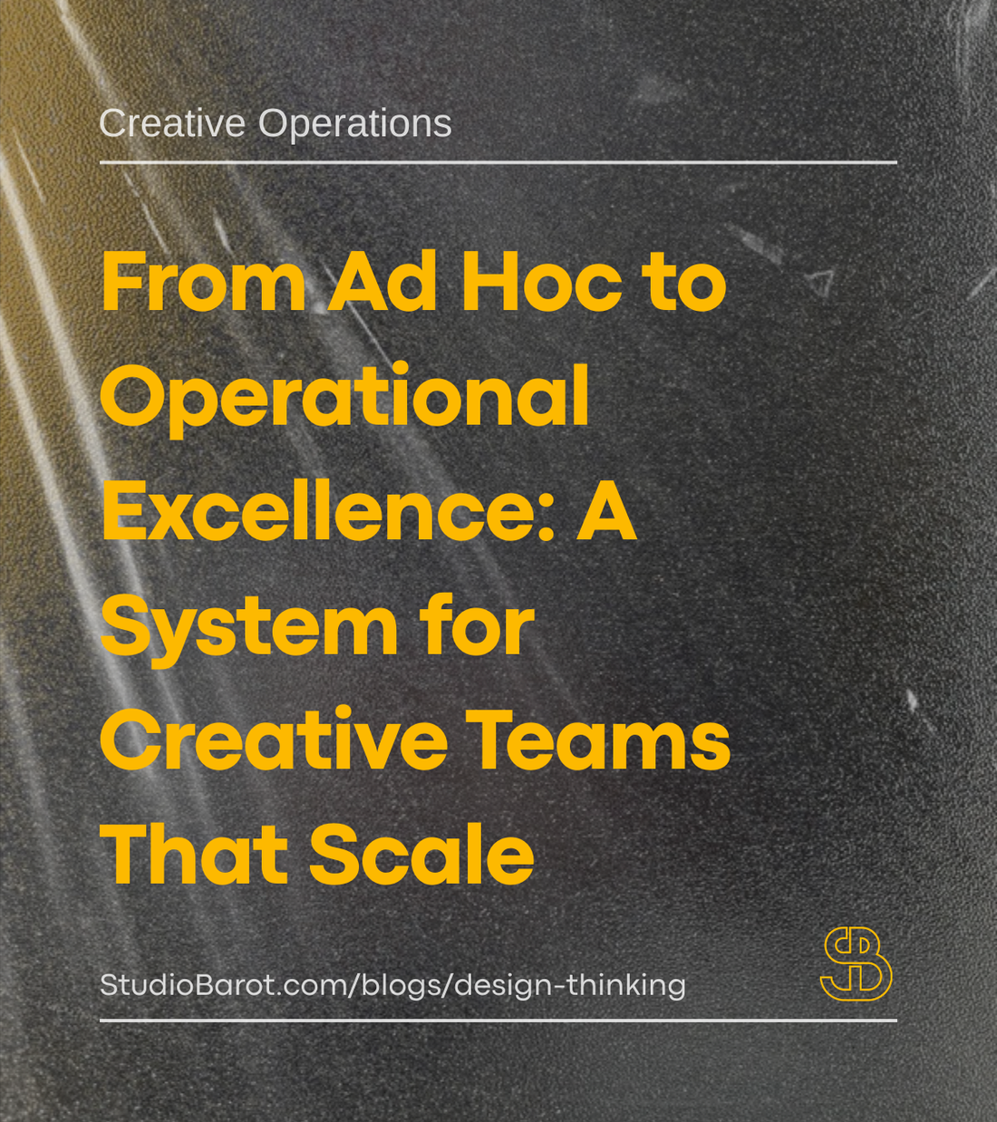 From Ad Hoc to Operational Excellence: A System for Creative Teams That Scale