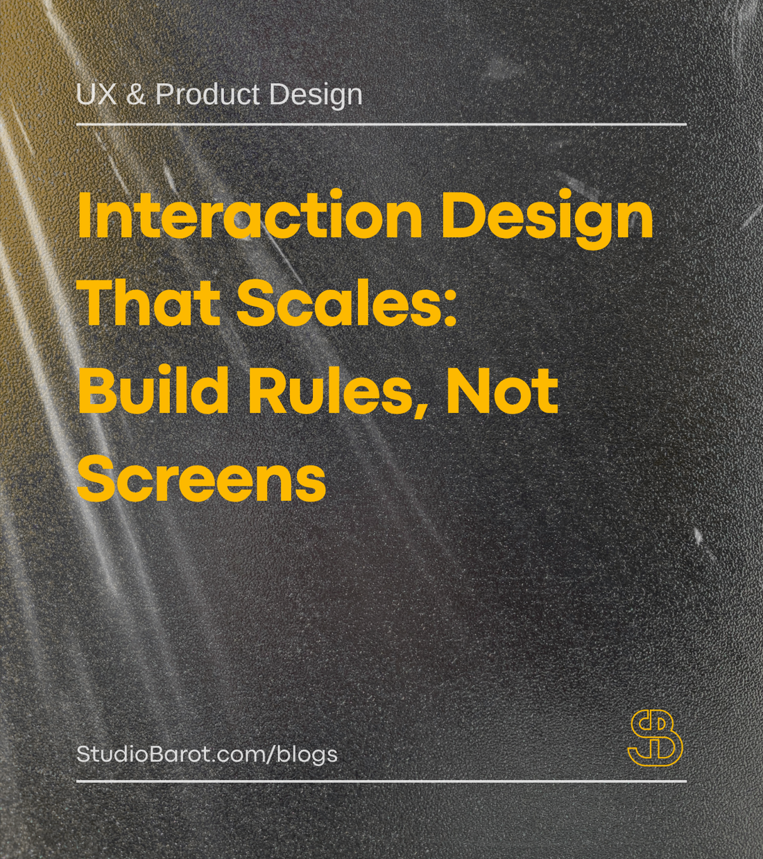 Interaction Design That Scales: Build Rules, Not Screens
