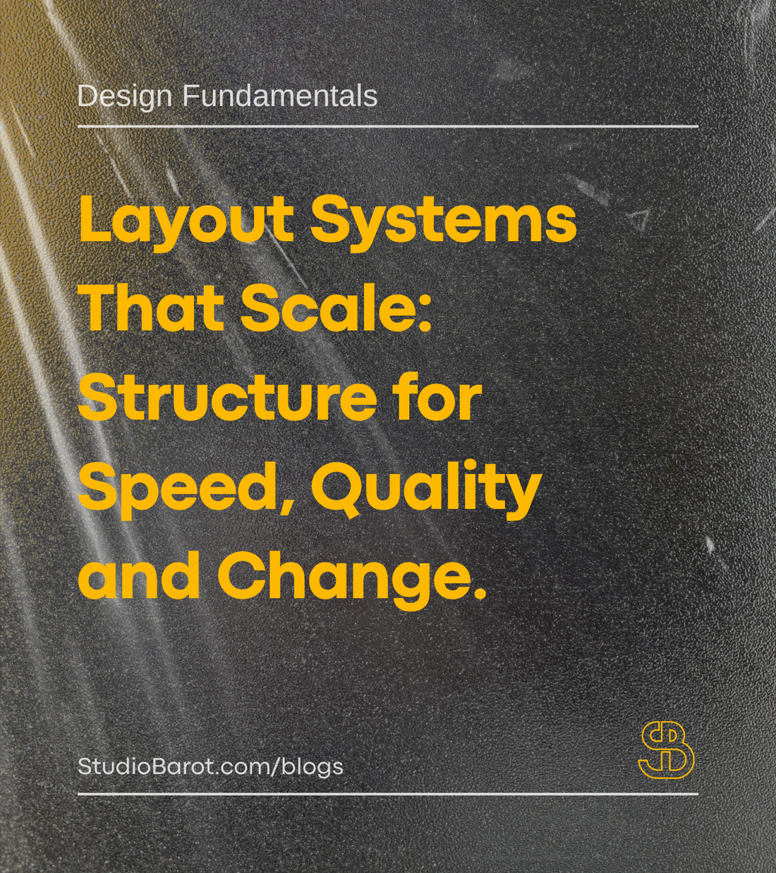 Layout Systems That Scale: Structure for Speed, Quality, and Change