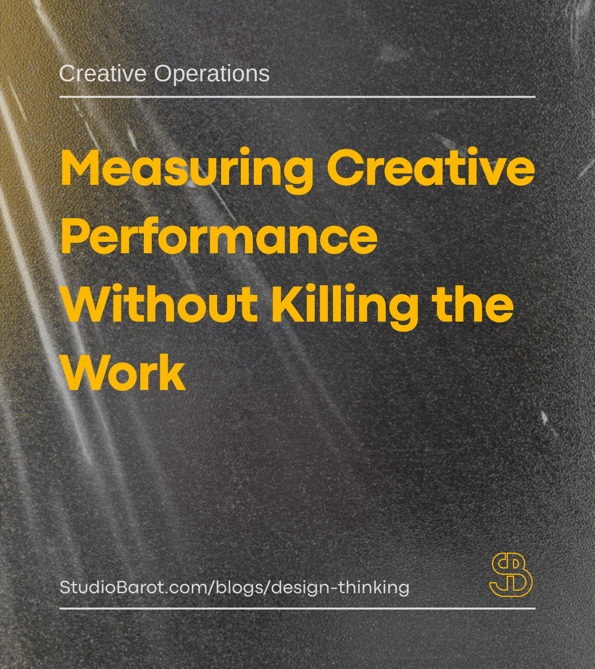 Killing Work Measuring Creative Performance Without Killing the Work – STUDIOBAROT