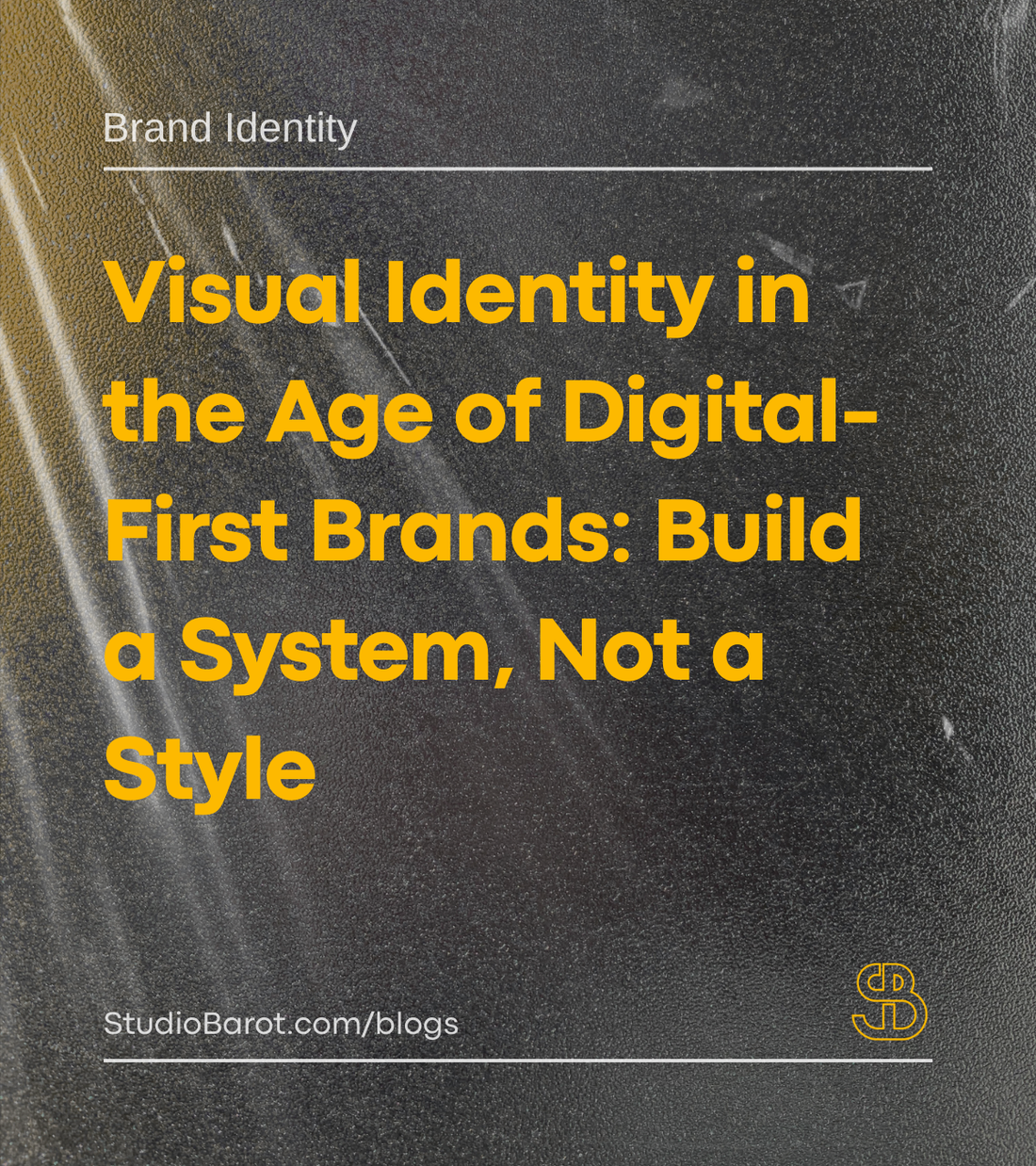 Visual Identity in the Age of Digital-First Brands: Build a System, Not a Style